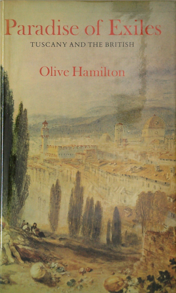 Paradise Of Exiles: Tuscany And The British