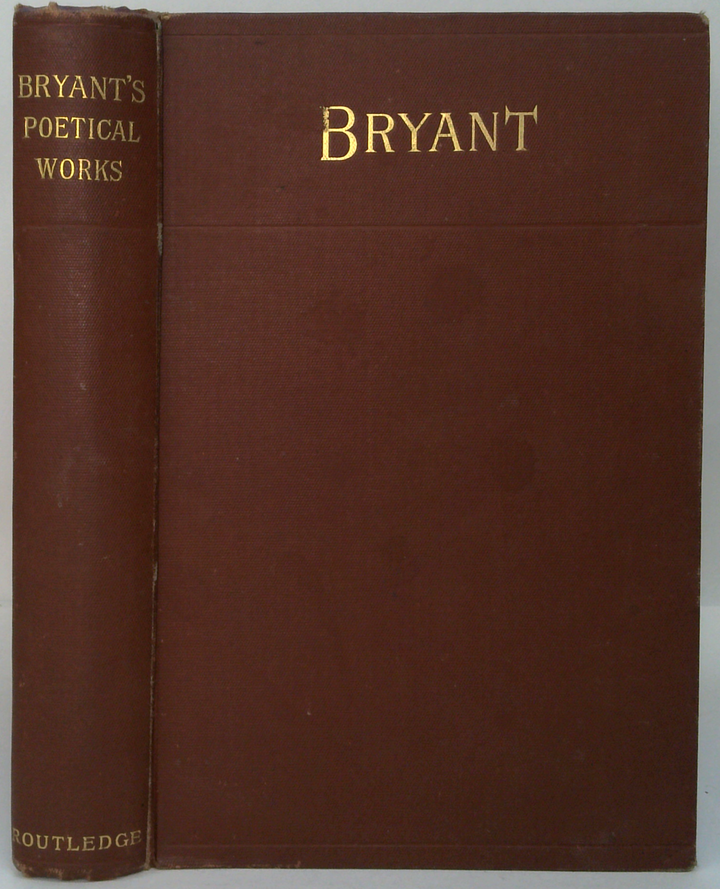 The Poetical Works Of William Cullen Bryant; With A Memoir Of The Author By R. H. Stoddard
