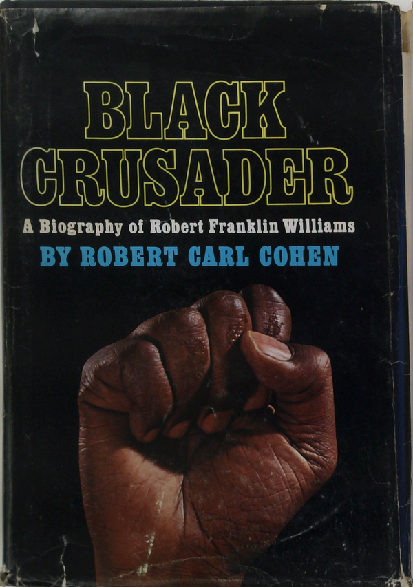 Black Crusader: A Biography Of Robert Franklin Williams