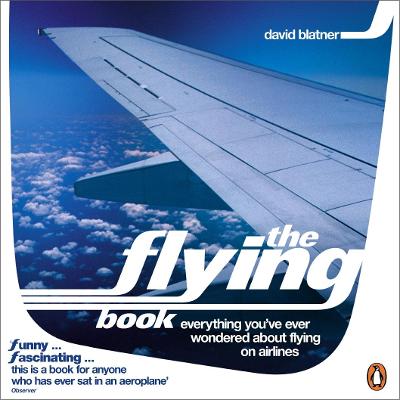 The Flying Book: Everything You've Ever Wondered About Flying on