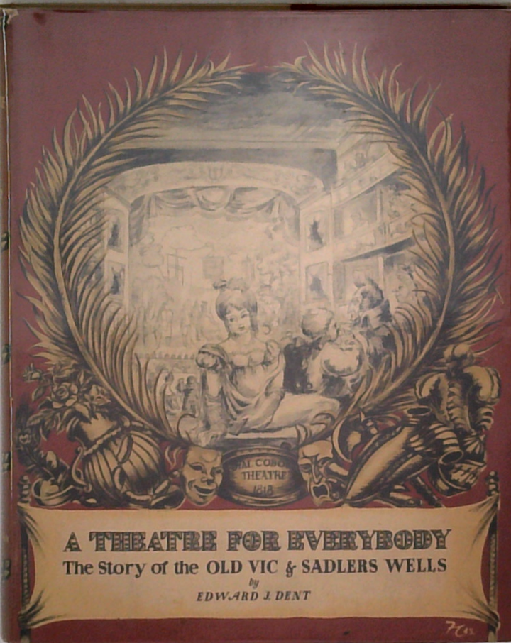 A Theatre For Everybody: The Story Of The Old Vic And Sadler's Wells