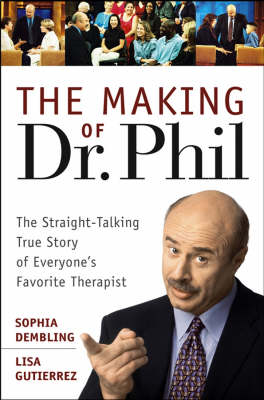 The Making of Dr.Phil: The Straight-talking True Story of Everyone's