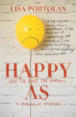 Happy as: Why the Quest for Happiness is Making Us Miserable