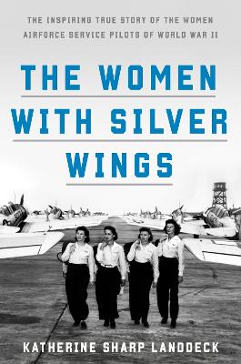 Women with Silver Wings: The Untold Story of the Women Airforce