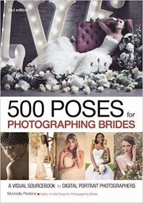 500 Poses For Photographing Brides: A Visual Sourcebook For Portrait