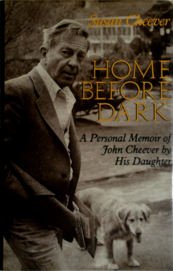 Home Before Dark: A Personal Memoir Of John Cheever By His Daughter