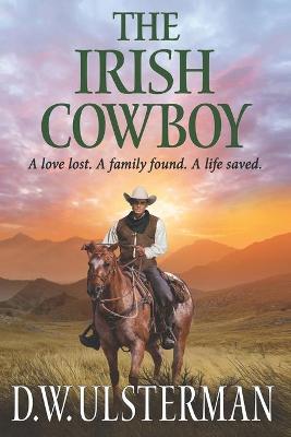 The Irish Cowboy: A love lost. A family found. A life saved.