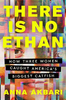 There Is No Ethan: How Three Women Caught America's Biggest Catfish