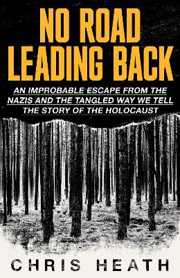 No Road Leading Back: An Improbable Escape from the Nazis, 'utterly