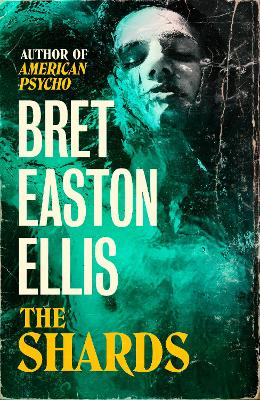 The Shards: Bret Easton Ellis. The Sunday Times Bestselling New Novel