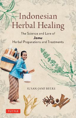 Indonesian Herbal Healing: The Science and Lore of Jamu Herbal