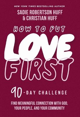 How to Put Love First: Find Meaningful Connection with God, Your