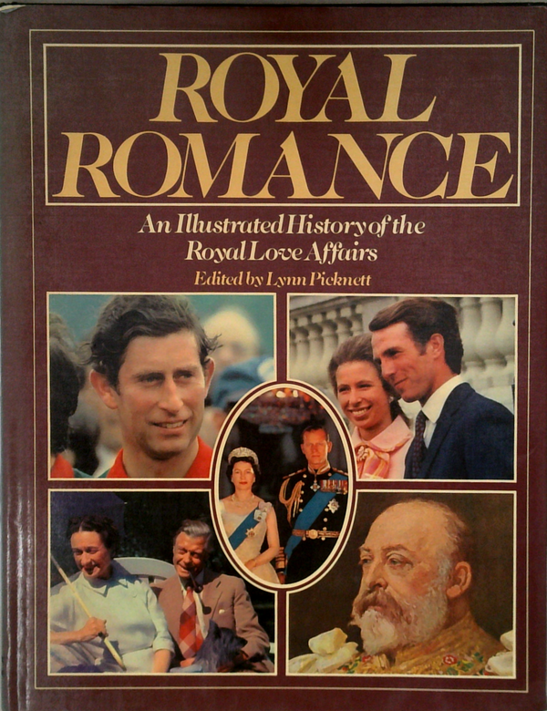 Royal Romance: An Illustrated History Of The Royal Love Affairs