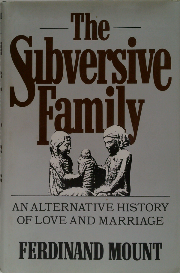 The Subversive Family: An Alternative History Of Love And Marriage