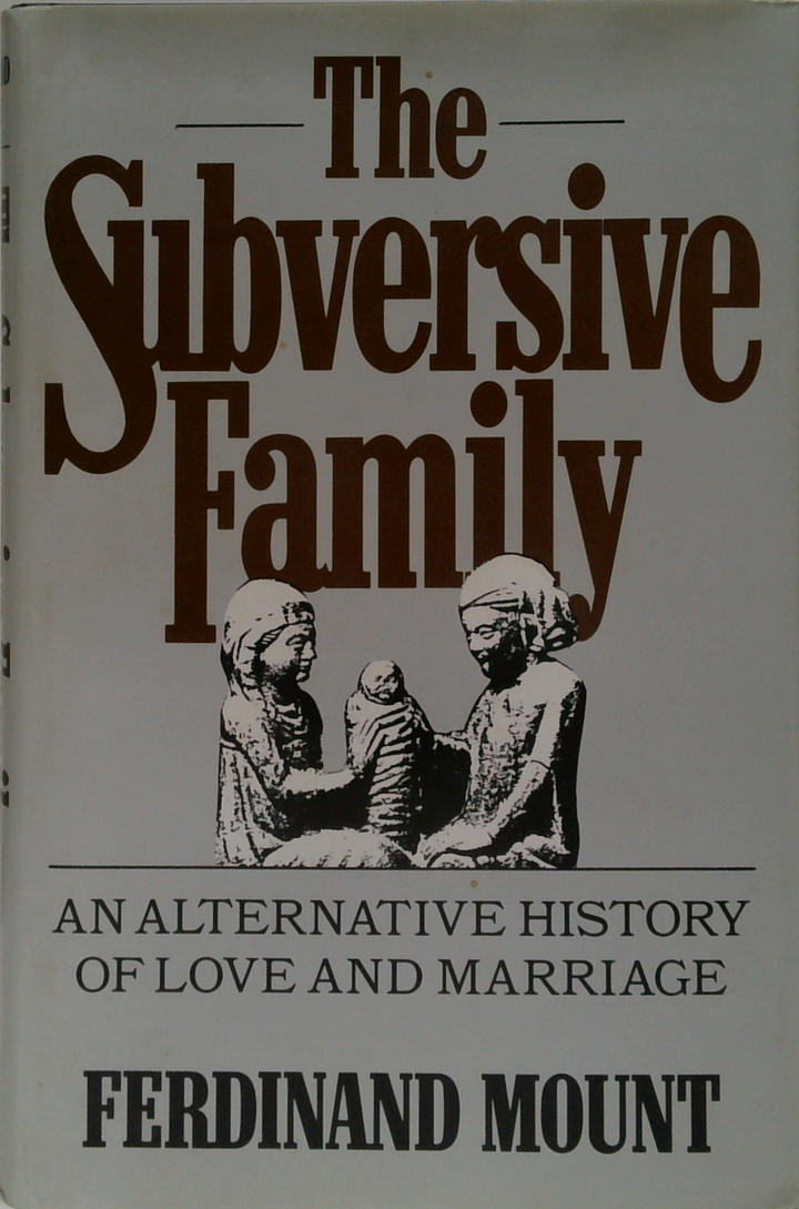 The Subversive Family: An Alternative History Of Love And Marriage