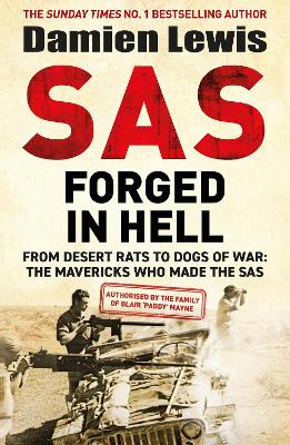 SAS Forged in Hell: From Desert Rats to Dogs of War: Paddy Mayne and The Mavericks who Made the SAS