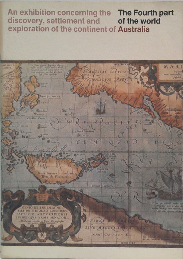 An Exhibition Concerning The Discovery, Settlement And Exploration Of The Continent Of Australia: The Fourth Part Of The World