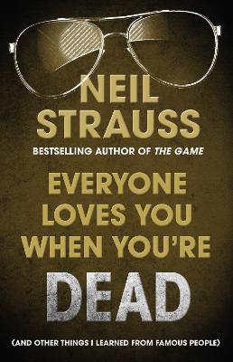 Everyone Loves You When You're Dead: (And Other Things I Learned From