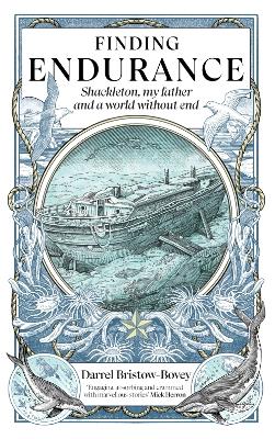 Finding Endurance: Shackleton, My Father and a World Without End