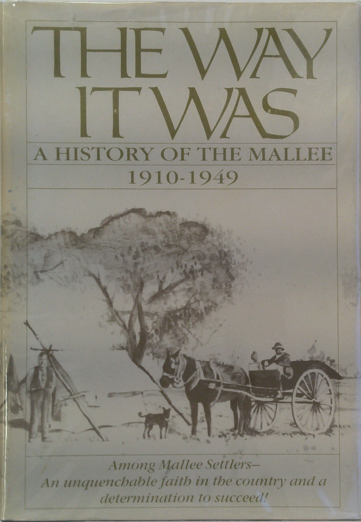 The Way It Was: A History Of The Mallee 1910-1949