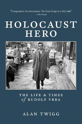 Holocaust Hero: The Life and Times of Rudolf Vrba
