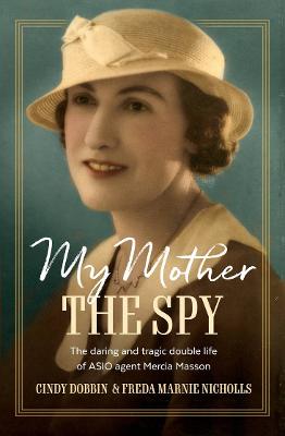 My Mother, The Spy: The daring and tragic double life of ASIO agent