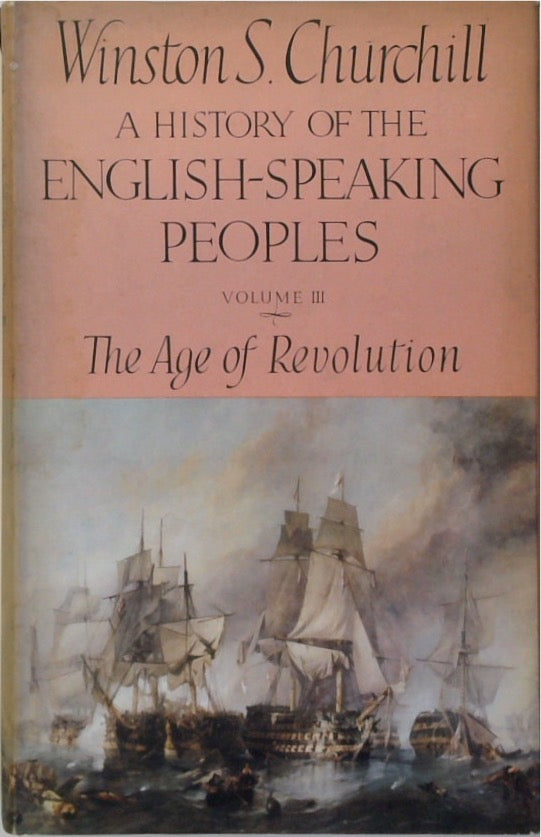 A History of the English-Speaking Peoples: Volume III. The Age of Revolution