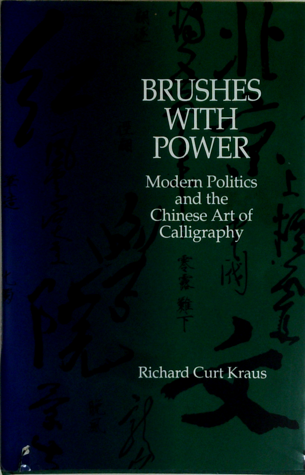Brushes With Power: Modern Politics And The Chinese Art Of Calligraphy