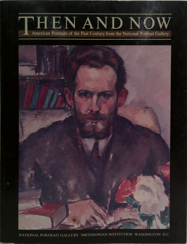 Then And Now: American Portraits Of The Past Century From The National Portrait Gallery