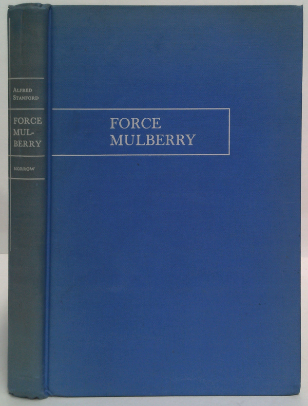 Force Mulberry: The Planning And Installation Of The Artificial Harbor Off U.S. Normandy Beaches In World War Ii