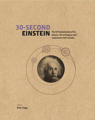 30-Second Einstein: The 50 Fundamentals of His Work, Life and Legacy,