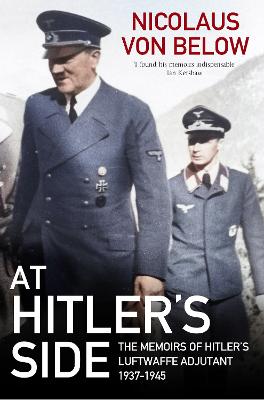At Hitler's Side: The Memoirs of Hitler's Luftwaffe Adjutant, 1937