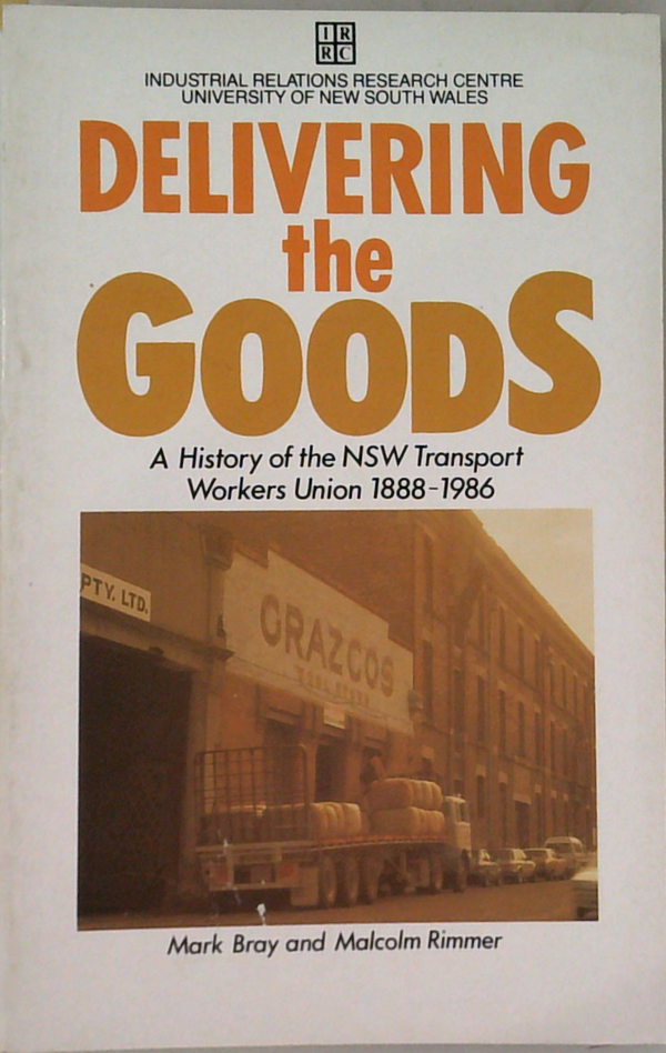 Delivering The Goods: A History Of The Transport Workers' Union In New South Wales 1888-1986