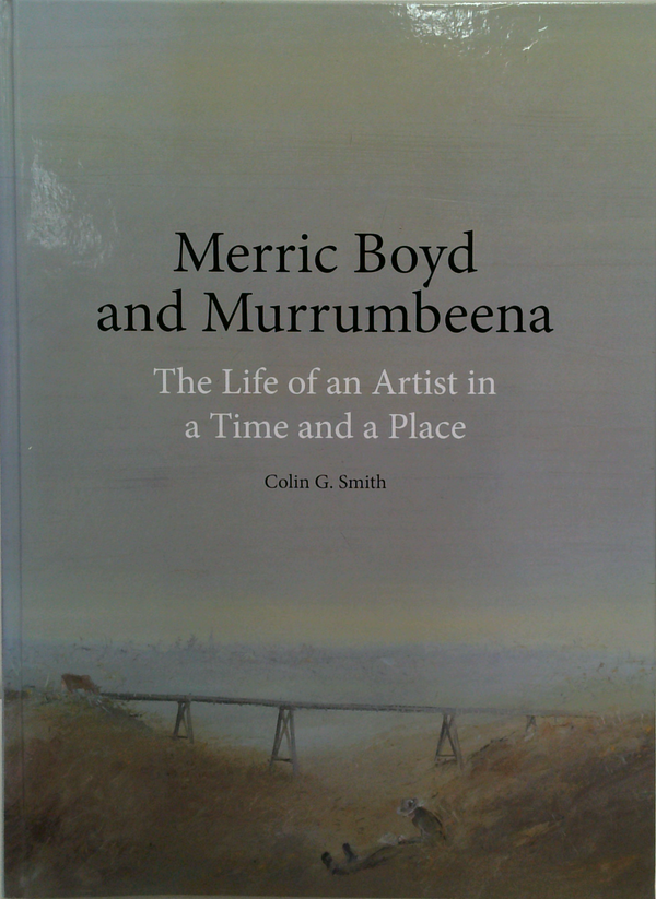 Merric Boyd And Murrumbeena: The Life Of An Artist In A Time And A Place