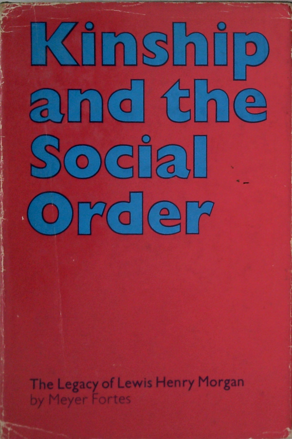 Kinship And The Social Order: The Legacy Of Lewis Henry Morgan