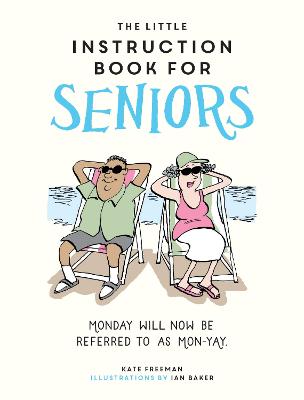 The Little Instruction Book for Seniors: Hilarious Advice for Growing