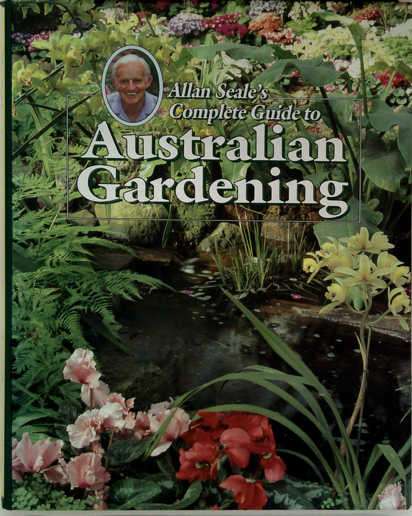 Allan Seale's Complete Guide To Australian Gardening