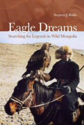Eagle Dreams: Searching for Legends in Wild Mongolia