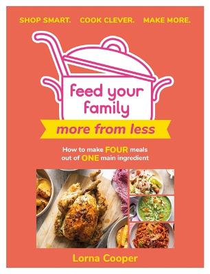 Feed Your Family: More From Less - Shop smart. Cook clever. Make