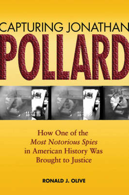 Capturing Jonathan Pollard: How One of the Most Dangerous Spies in