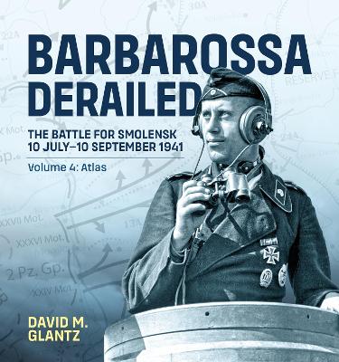 Barbarossa Derailed: The Battle for Smolensk 10 July-10 September