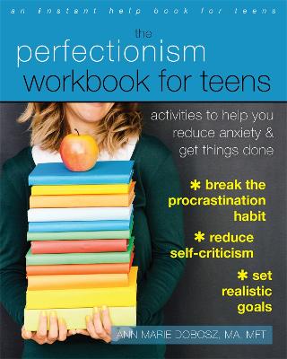 The Perfectionism Workbook for Teens: Activities to Help You Reduce