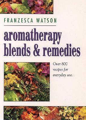 Aromatherapy, Blends and Remedies