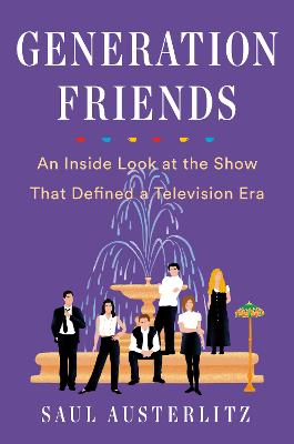 Generation Friends: An Inside Look at the Show That Defined a