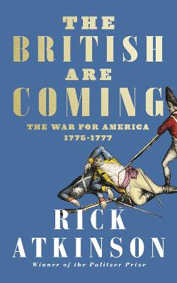 The British Are Coming: The War for America, Lexington to Princeton, 1775-1777