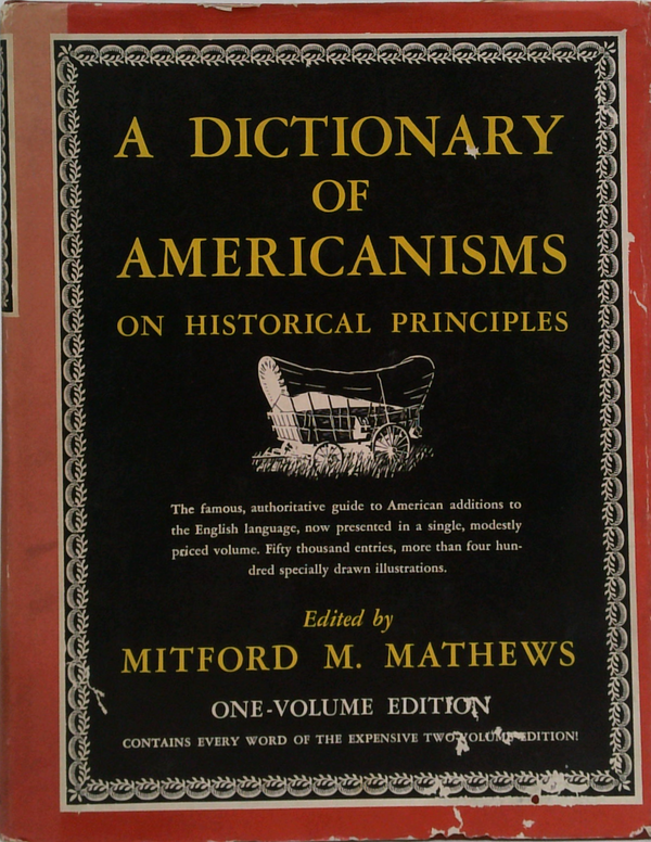 A Dictionary Of Americanisms On Historical Principles