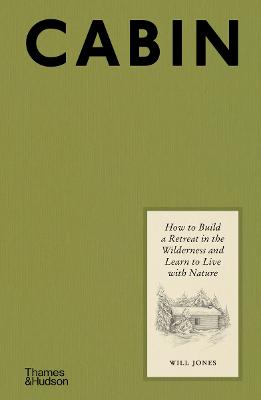 Cabin: How to Build a Retreat in the Wilderness and Learn to Live With Nature