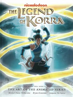 Legend Of Korra: The Art Of The Animated Series Book 2: Spirits