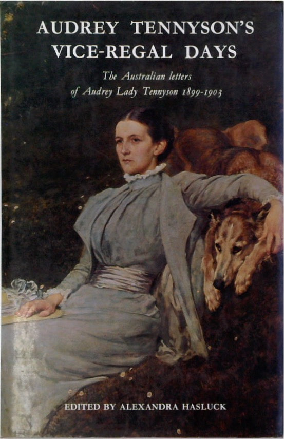 Audrey Tennyson's vice-regal days: The Australian letters of Audrey Lady Tennyson to her mother Zacyntha Boyle, 1899-1903