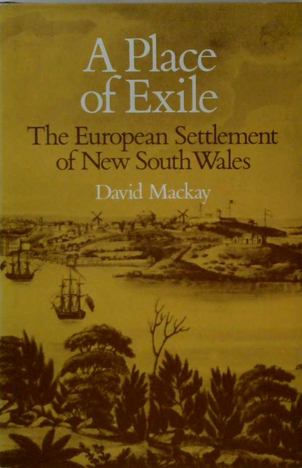 A Place Of Exile: The European Settlement Of New South Wales